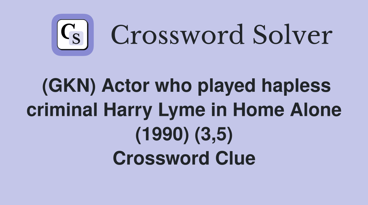 (GKN) Actor who played hapless criminal Harry Lyme in Home Alone (1990